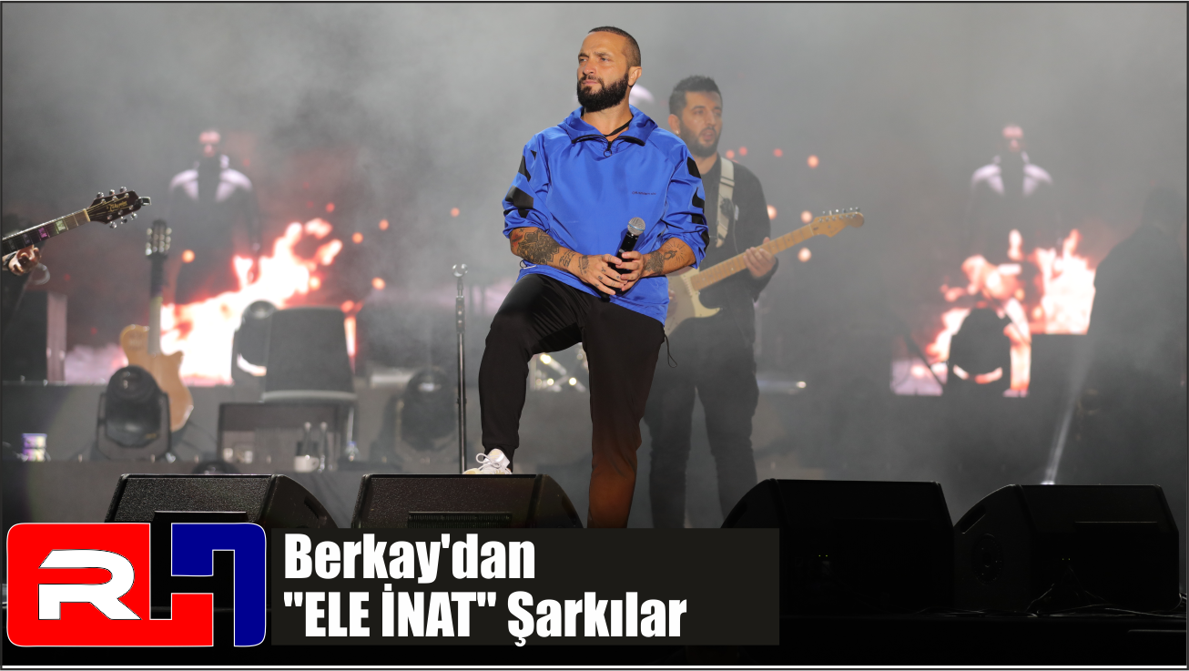 Berkay’dan “ELE İNAT” Şarkılar