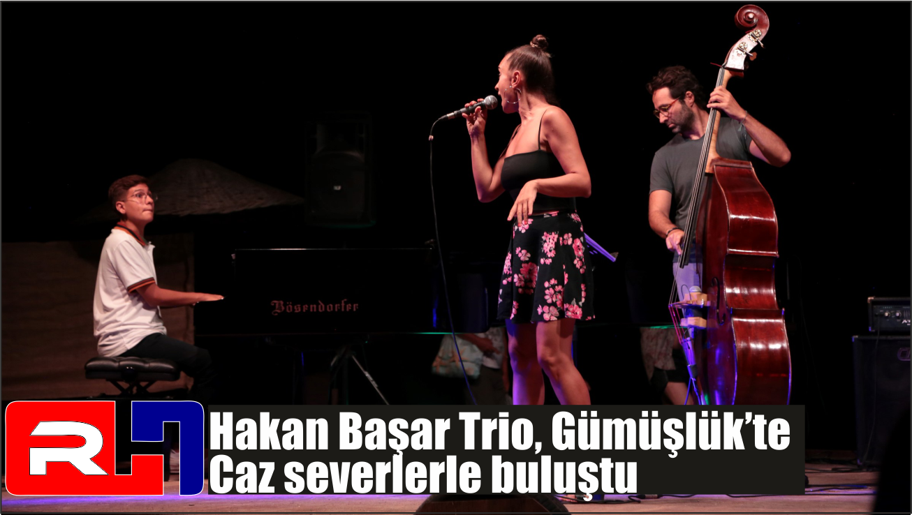 Hakan Başar Trio, Gümüşlük’te Caz severlerle buluştu