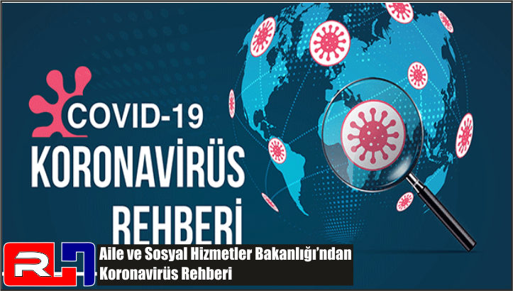 Aile ve Sosyal Hizmetler Bakanlığı’ndan Koronavirüs Rehberi