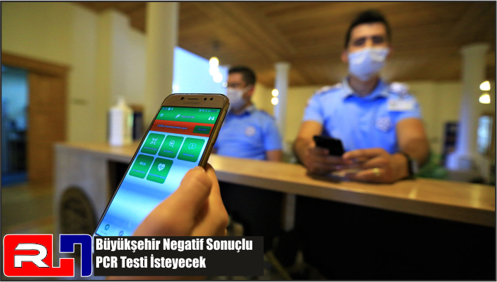 Büyükşehir Negatif Sonuçlu PCR Testi İsteyecek