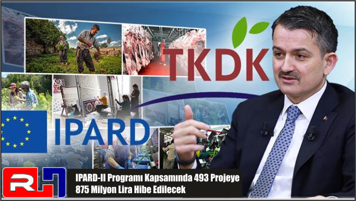 IPARD-II Programı Kapsamında 493 Projeye 875 Milyon Lira Hibe Edilecek