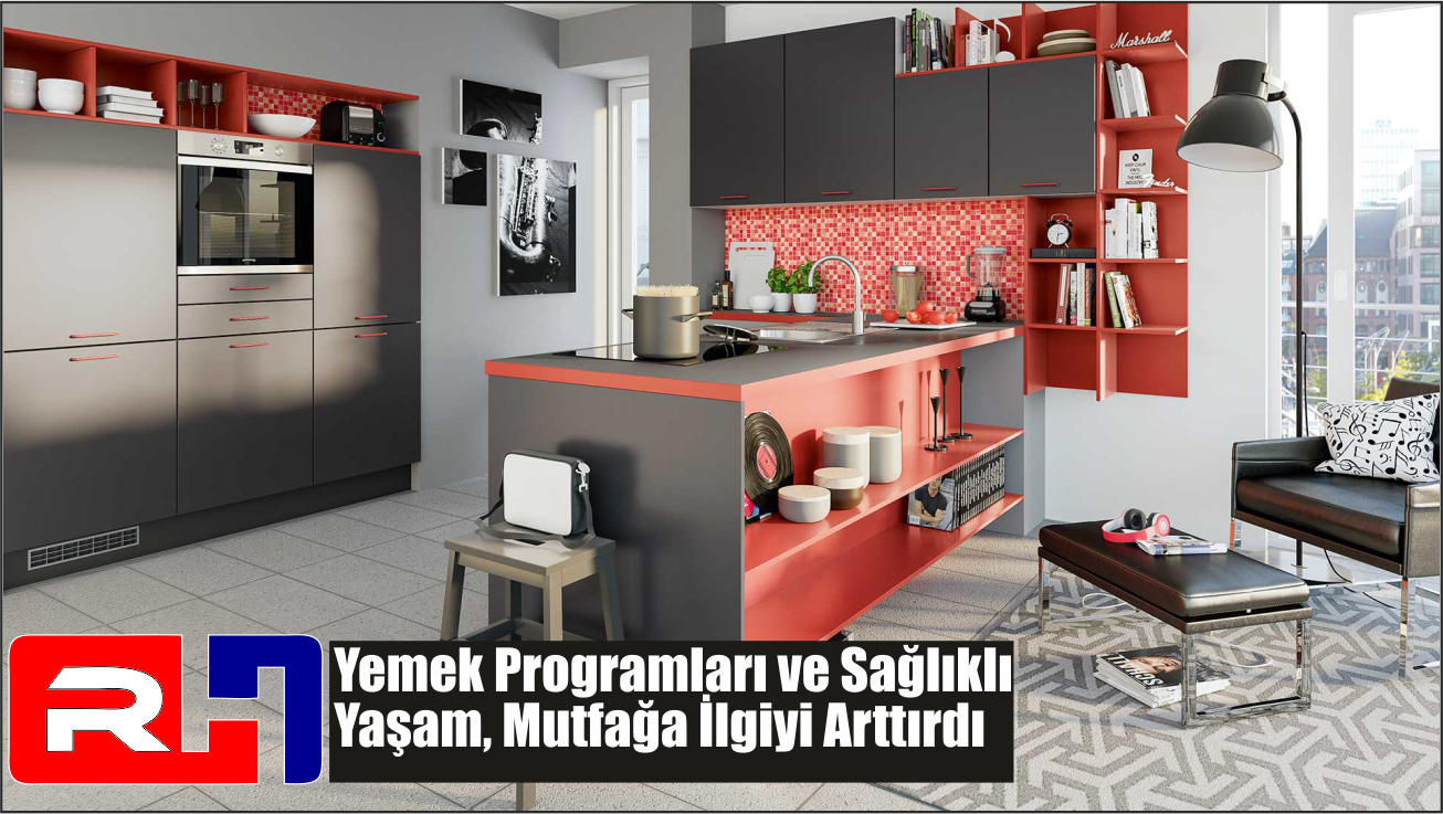 Yemek Programları ve Sağlıklı Yaşam, Mutfağa İlgiyi Arttırdı