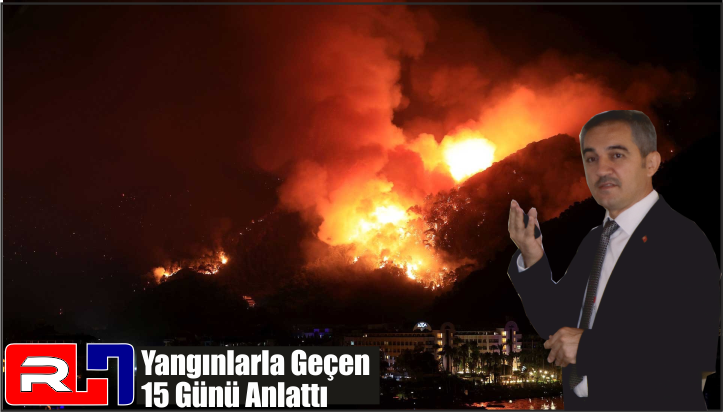 Yangınlarla Geçen 15 Günü Anlattı