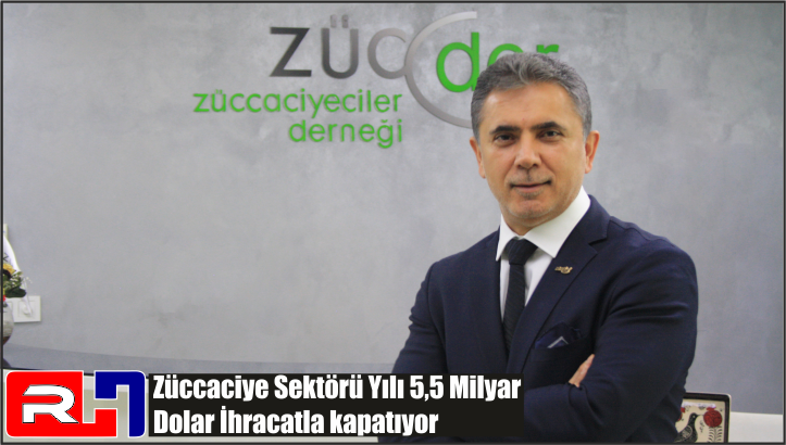 Züccaci̇ye Sektörü Yılı 5,5 Mi̇lyar Dolar İhracatla kapatıyor