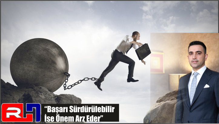 “Başarı Sürdürülebilir İse Önem Arz Eder”
