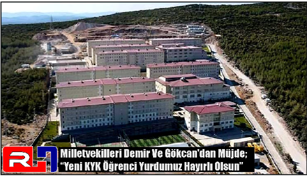 Milletvekilleri Demir Ve Gökcan’dan Müjde; “Yeni KYK Öğrenci Yurdumuz Hayırlı Olsun”