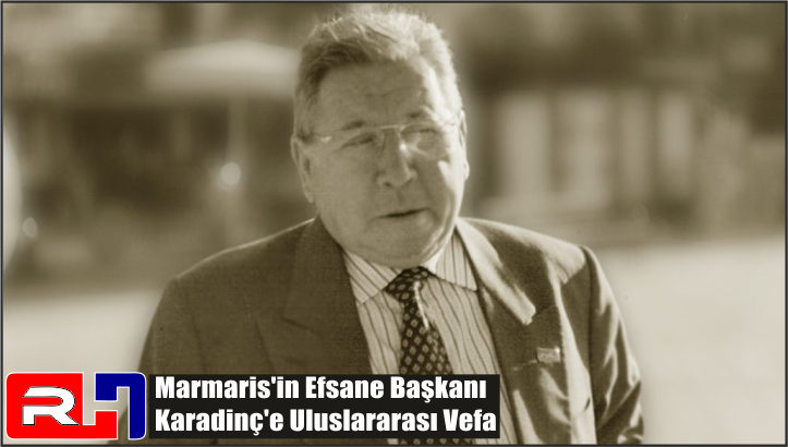 Marmaris’in Efsane Başkanı Karadinç’e Uluslararası Vefa