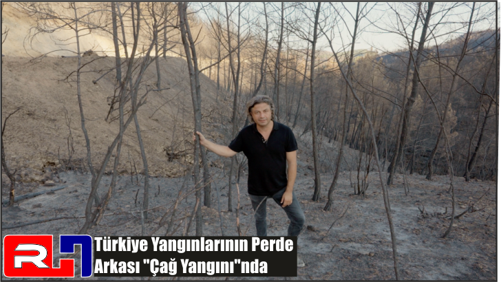 Türkiye Yangınlarının Perde Arkası “Çağ Yangını”nda